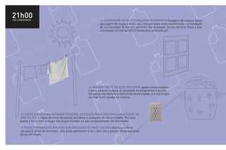 21h00
NA LAVANDARIA                                                  > CONCENTRE OS SEUS CONSUMOS OCASIONAIS (lavagens de roupa e louça,
                                                               passagem de roupa a ferro, etc.) nos períodos mais económicos - a instalação
                                                               de um contador bi-horário permitir-lhe-à poupar na sua factura. Faça a sua
                                                               simulação no site da DECO (www.deco.proteste.pt).




                                                      > GRANDE PARTE DA ELECTRICIDADE gasta numa lavagem
                                                      é para aquecer a água. A utilização de programas a baixas
                                                      temperaturas diminui a factura da electricidade, e a sua roupa
                                                      vai ficar bem lavada na mesma.




     > JUNTE A MAIOR QUANTIDADE POSSÍVEL DE ROUPA PARA SER PASSADA A FERRO DE
     UMA SÓ VEZ o vapor do ferro de passar aumenta o consumo de electricidade. Por isso,
     passe a ferro com a roupa um pouco húmida ou use simplesmente um borrifador.

     > PASSE PRIMEIRO AS ROUPAS QUE PRECISAM DE MAIS CALOR e desligue o ferro
     um pouco antes de terminar, pois pode aproveitar o seu calor para passar ainda algumas
     peças de roupa.
 