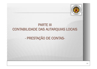 8989
PARTE III
CONTABILIDADE DAS AUTARQUIAS LOCAIS
- PRESTAÇÃO DE CONTAS-
 