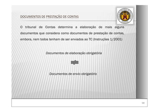 9898
O tribunal de Contas determina a elaboração de mais alguns
documentos que considera como documentos de prestação de contas,
embora, nem todos tenham de ser enviados ao TC (Instruções 1/2001)
Documentos de elaboração obrigatória
Documentos de envio obrigatório
DOCUMENTOS DE PRESTAÇÃO DE CONTAS
 