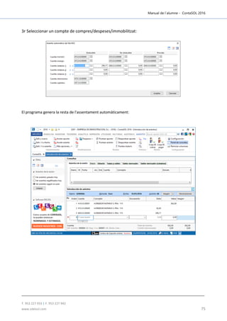 Manual de l´alumne - ContaSOL 2016
T. 953 227 933 | F. 953 227 942
www.sdelsol.com 75
3r Seleccionar un compte de compres/despeses/immobilitzat:
El programa genera la resta de l'assentament automàticament:
 