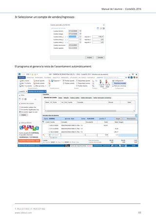 Manual de l´alumne - ContaSOL 2016
T. 953 227 933 | F. 953 227 942
www.sdelsol.com 88
3r Seleccionar un compte de vendes/ingressos:
El programa et genera la resta de l'assentament automàticament:
 