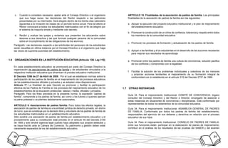 30 31
Cuando lo considere necesario, apelar ante el Consejo Directivo o el organismoc.	
que sus haga veces, las decisiones del Rector respecto a las peticiones
presentadas por su intermedio. Será elegido dentro de los treinta días calendario
siguientes a la iniciación de clases de un período lectivo anual. Para tal efecto el
Rector convocará a todos los estudiantes matriculados con el fin de elegirlo por
el sistema de mayoría simple y mediante voto secreto.
Recibir y evaluar las quejas y reclamos que presenten los educandos sobred.	
lesiones a sus derechos y las que formule cualquier persona de la comunidad
sobre el incumplimiento de las obligaciones de los alumnos;
Parágrafo: Las decisiones respecto a las solicitudes del personero de los estudiantes
serán resueltas en última instancia por el Consejo Directivo o el organismo que haga
las veces de suprema autoridad del establecimiento.
ORGANIZACIONES EN LA INSTITUCIÓN EDUCATIVA (Artículo 139. Ley 115)1.6	
En cada establecimiento educativo se promoverá por parte del Consejo Directivo la
organización de asociaciones de padres de familia y de estudiantes vinculados a la
respectiva institución educativa que dinamicen el proceso educativo institucional.
El Decreto 1286 de 27 de Abril de 2005. Por el cual se establecen normas sobre la
participación de los padres de familia en el mejoramiento de los procesos educativos
de los establecimientos oficiales y privados y se adoptan otras disposiciones
Artículo 1º: La finalidad de este Decreto es promover y facilitar la participación
efectiva de los Padres de Familia en los procesos del mejoramiento educativo de los
establecimientos de la educación preescolar, básica y media, oficiales y privados.
Parágrafo: Para los fines previstos en la presente norma, la expresión “padres de
familia”, comprende a los padres de familia, así como a los tutores o quienes ejercen
la patria potestad o acudientes debidamente autorizados.
ARTICULO 9. Asociaciones de padres familia. Para todos los efectos legales, la
asociación de padres de familia es una entidad jurídica de derecho privado, sin ánimo
de lucro, que se constituye por la decisión libre y voluntaria de los padres de familia de
los estudiantes matriculados en un establecimiento educativo.
Sólo existirá una asociación de padres de familia por establecimiento educativo y el
procedimiento para su constitución está previsto en el artículo 40 del Decreto 2150
de 1995 y solo tendrá vigencia legal cuando haya adoptado sus propios estatutos y
se haya inscrito ante la Cámara de Comercio. Su patrimonio y gestión deben estar
claramente separados de los del establecimiento educativo.
ARTICULO 10. Finalidades de la asociación de padres de familia. Las principales
finalidades de la asociación de padres de familia son las siguientes:
Apoyar la ejecución del proyecto educativo institucional y el plan de mejoramientoa.	
del establecimiento educativo.
Promover la construcción de un clima de confianza, tolerancia y respeto entre todosb.	
los miembros de la comunidad educativa.
Promover los procesos de formación y actualización de los padres de familia.c.	
Apoyar a las familias y a los estudiantes en el desarrollo de las acciones necesariasd.	
para mejorar sus resultados de aprendizaje.
Promover entre los padres de familia una cultura de convivencia, solución pacificae.	
de los conflictos y compromiso con la legalidad.
Facilitar la solución de los problemas individuales y colectivos de los menoresf.	
y propiciar acciones tendientes al mejoramiento de su formación integral de
conformidad con lo establecido en el artículo 315 del Decreto 2737 de 1989.
OTRAS INSTANCIAS1.7	
Guía 34. Para el mejoramiento Institucional. COMITÉ DE CONVIVENCIA: órgano
consultor del Consejo Directivo y del Rector o Director, encargado de asesorar a
estas instancias en situaciones de convivencia y disciplinarias. Está conformado por
representantes de todos los estamentos de la comunidad educativa.
Guía 34. Para el mejoramiento Institucional. ASAMBLEA GENERAL DE PADRES
DE FAMILIA: Conformada por todos los padres de familia del establecimiento,
responsables del ejercicio de sus deberes y derechos en relación con el proceso
educativo de sus hijos.
Guía 34. Para el mejoramiento Institucional. CONSEJO DE PADRES DE FAMILIA:
entre sus funciones están: participar en la elaboración de planes de mejoramiento;
contribuir en el análisis de los resultados de las pruebas del SABER y del examen
 
