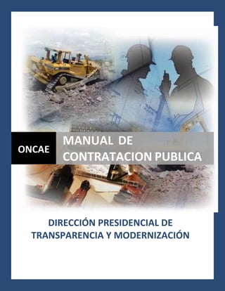 DIRECCIÓN PRESIDENCIAL DE
TRANSPARENCIA Y MODERNIZACIÓN
ONCAE
MANUAL DE
CONTRATACION PUBLICA
 
