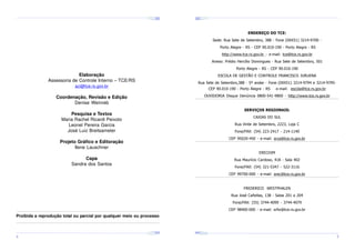 ¤
¤
¤

¢£

¤¥

¢£

¤¥

¢£

 ¡

 ¡

¢£

 ¡

¤
 ¡

¤¥

¢£

 ¡

¢£

 ¡

¤

¢£

 ¡

¢£

¤¥

 ¡

¢£

 ¡

¤¥

¢£

 ¡

ENDEREÇO DO TCE:
Sede: Rua Sete de Setembro, 388 - Fone (0XX51) 3214-9700 Porto Alegre - RS - CEP 90.010-190 - Porto Alegre - RS
http://www.tce.rs.gov.br - e-mail: tce@tce.rs.gov.br
Anexo: Prédio Hercílio Domingues - Rua Sete de Setembro, 501
Porto Alegre - RS - CEP 90.010-190

Elaboração
Assessoria de Controle Interno – TCE/RS

ESCOLA DE GESTÃO E CONTROLE FRANCISCO JURUENA
Rua Sete de Setembro,388 - 5º andar - Fone (0XX51) 3214-9794 e 3214-9795-

aci@tce.rs.gov.br

CEP 90.010-190 - Porto Alegre - RS

e-mail: escola@tce.rs.gov.br

OUVIDORIA Disque Denúncia 0800-541-9800 - http://www.tce.rs.gov.br

Coordenação, Revisão e Edição
Denise Weinreb

SERVIÇOS REGIONAIS:

Pesquisa e Textos
Maria Rachel Ricardi Peixoto
Leonel Pereira Garcia
José Luiz Breitsameter

CAXIAS DO SUL
Rua Vinte de Setembro, 2223, Loja C
Fone/FAX: (54) 223-2417 - 214-1140
CEP 95020-450 - e-mail: srca@tce.rs.gov.br

Projeto Gráfico e Editoração
Ilene Lauschner

ERECHIM

Capa
Sandra dos Santos

Rua Maurício Cardoso, 418 - Sala 402
Fone/FAX: (54) 321-5347 - 522-3116
CEP 99700-000 - e-mail: srec@tce.rs.gov.br

FREDERICO WESTPHALEN
Rua José Cañellas, 138 - Salas 201 a 204
Fone/FAX: (55) 3744-4099 - 3744-4079
CEP 98400-000 - e-mail: srfw@tce.rs.gov.br

Proibida a reprodução total ou parcial por qualquer meio ou processo

¤¥
¤

¢£

¤¥

¢£

 ¡

¤¥

 ¡

¢£

 ¡

¤¥

¢£

¤¥

 ¡

¢£

 ¡

¢£

 ¡
¤

¢£

¤¥

 ¡

¢£

 ¡

¤¥

¢£

¤¥

 ¡

¢£

 ¡

4

5

 