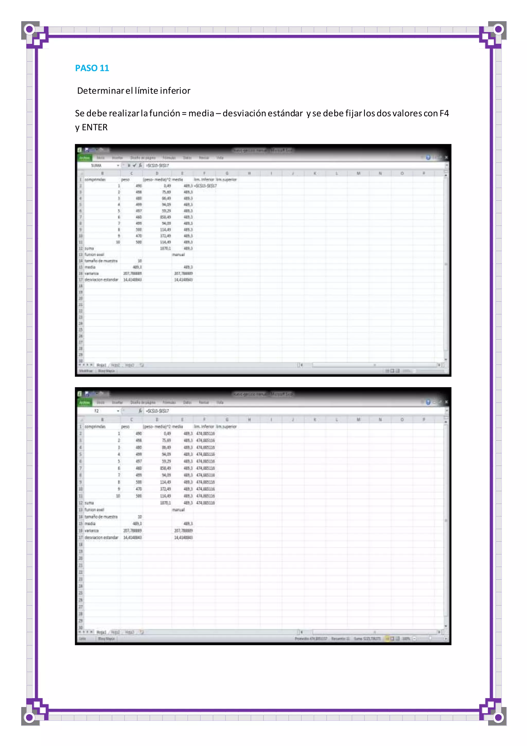 PASO 11 
Determinar el límite inferior 
Se debe realizar la función = media – desviación estándar y se debe fijar los dos valores con F4 
y ENTER 
 
