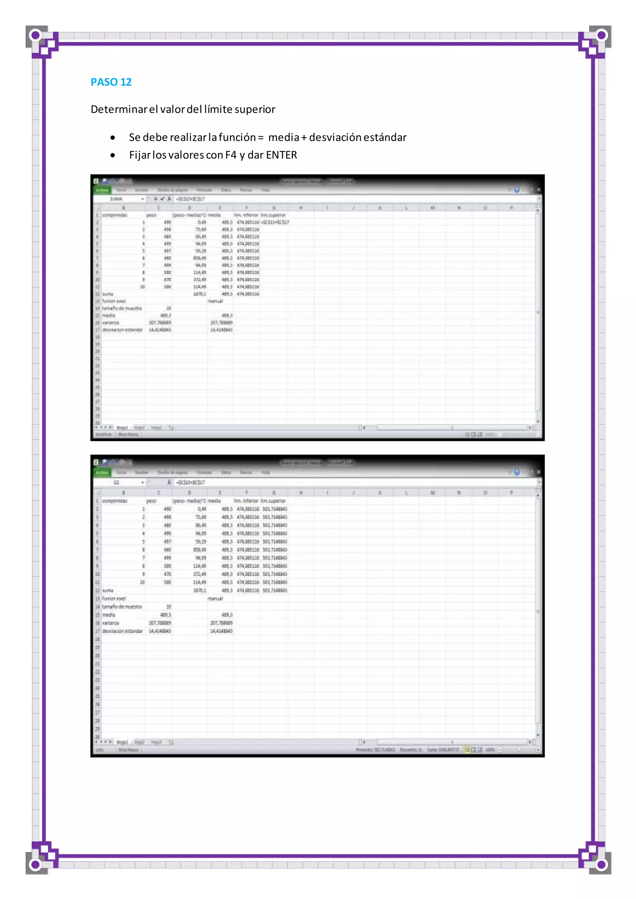 PASO 12 
Determinar el valor del límite superior 
 Se debe realizar la función = media + desviación estándar 
 Fijar los valores con F4 y dar ENTER 
 