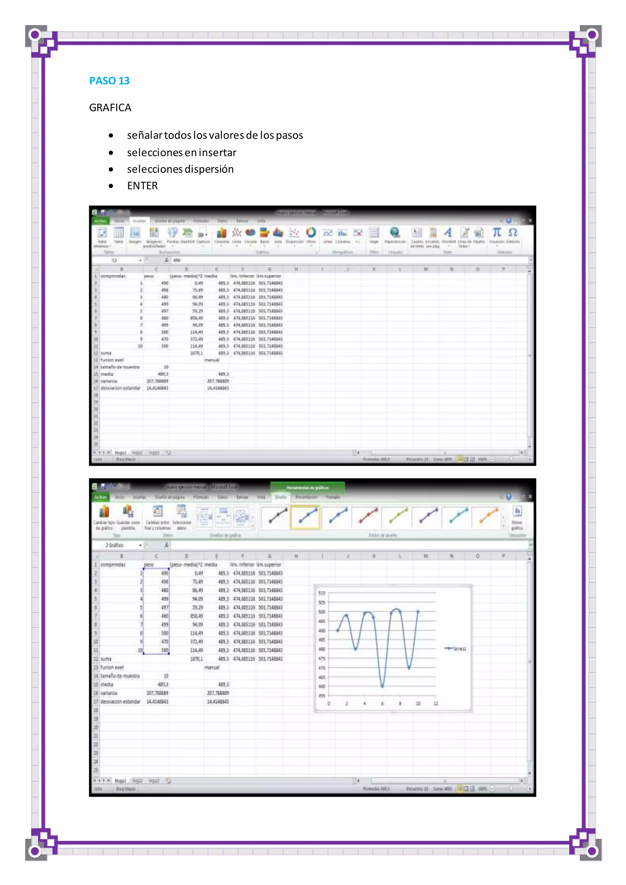 PASO 13 
GRAFICA 
 señalar todos los valores de los pasos 
 selecciones en insertar 
 selecciones dispersión 
 ENTER 
 