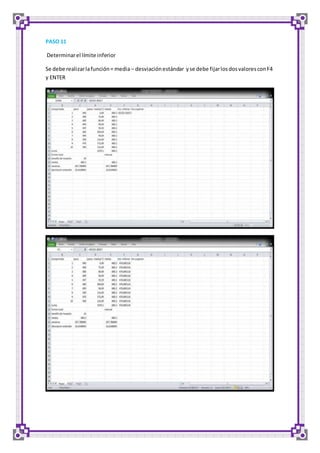 PASO 11 
Determinar el límite inferior 
Se debe realizar la función = media – desviación estándar y se debe fijar los dos valores con F4 
y ENTER 
 