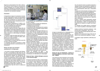 76 77
Segundo os pesquisadores Grull, Blum e Mancu-
so é possível o reuso da água em lavanderias de
roupas hospitalares ;em um estudo realizado, foi
analisado a viabilidade da reutilização da água de
uma unidade de hemodiálise sendo encaminhada
e usada em uma lavanderia hospitalar.
Autoclave
O desperdício de água em autoclaves é calcula-
do pela multiplicação do número de esterilizações
mensais realizadas por 125 litros de água.O valor
de 125 litros corresponde ao consumo de água
que cada bomba de vácuo necessita para sua re-
frigeração em cada ciclo.
O valor mensal multiplicado por 12 define o con-
sumo anual de água que, ao não ser reaproveita-
da, será considerada como desperdício.
As formas de reaproveitamento são:
• Reenviar a água que iria para o esgoto até uma
caixa d’água ou reservatório separado dos demais
para posterior uso no resfriamento das bombas a
vácuo. Isso diminui a quantidade de efluentes e
reduz o consumo e o custo da água nos hospitais
e instituições;
• Armazenar a água que passa pela bomba a vá-
cuo para ser usada na limpeza de pátios, pisos,
jardins ou em vasos sanitários.
É importante questionar sempre se:
• Há tecnologia ou processo alternativo que evite
ou reduz o consumo de água?
• É necessário usar água no processo ou existe
uma alternativa técnica e economicamente mais
interessante?
Reúso da água de processo:
destiladores e refrigeração
• Com base em estudos realizados pela Sabesp,
em 2001 a Universidade de São Paulo fez uma
análise dos estudos de reaproveitamento da água
de resfriamento utilizada nos destiladores dos
laboratórios da CUASO, motivada pelo elevado
número de equipamentos (cerca de 240), aliado
à perda durante o processo de destilação (50L/h
em média por litro de água destilada, o que re-
presenta quase R$ 30 mil por mês). Entre as con-
siderações a serem feitas no estudo do melhor
aproveitamento desta água, destacam-se:
o Entendimento físico de como é o sistema de
destilação;
o Levantamento das características e condições
de todo o sistema;
o Consumo de água e energia dos destiladores;
o Mapeamento dos destiladores;
o Qualidade da água da rede;
o Levantamento das características dos usuários;
o Exigências quanto à qualidade da água destila-
da e período de utilização .
Após a verificação da tecnologia disponível, po-
de-se, então, formular soluções que podem ser
compatíveis com o não comprometimento das ati-
vidades dos usuários dos destiladores (e demais
usuários dos laboratórios).
Estas soluções podem ser desde a mais simples,
como a correta regulagem da entrada de água do
destilador, até a utilização de sistema de recircu-
lação da água, ou ainda de sistemas mais sofisti-
cados de purificação da água.
Portanto, tem-se como aspecto mais importante
a busca pelo balanceamento - em conjunto com
os usuários- entre a qualidade da água da rede,
a água necessitada pelo usuário e a água possi-
velmente obtida através do uso das tecnologias
disponíveis, analisada sob a óptica da relação
custo-benefício, para cada caso em particular.
Modelo de Destilador de Água – Tipo
Pilsen,utilizado em grandes laboratórios, indústria
farmacêutica e em laboratórios de manipulação.
Estudo de Caso - Instituto Biológico promove
o uso racional de água
No segundo semestre de 2004, o Instituto Biológi-
co, por meio dos seus engenheiros Silvio Begos-
so e Abrahão J. Abait, implantou um projeto de
gerenciamento do consumo de água, visando seu
uso racional. Entre outras ações, uma das alter-
nativas encontradas para economizar o consumo
de água nos laboratórios foi a implantação do re-
aproveitamento de água dos destiladores.
Para que se possa ter uma noção do gasto, con-
siderem que para produzir 2 litros de água destila-
da, eram desperdiçados 100 litros de água. Isto é,
somente 2% da água eram aproveitados;
- A metodologia utilizada para o reaproveitamento
da água desses aparelhos consiste em recircular
a água de resfriamento dos destiladores. A água
resfriada é recolhida em um recipiente inferior e,
em seguida, bombeada automaticamente para
um reservatório superior, retornando, então, ao
sistema. Com o sistema instalado, o Laboratório
de Viroses de Bovídeos, do Centro de P&D de
Sanidade Animal, passou a economizar mensal-
mente 45.000 litros de água.
Estudo de caso em destiladores - Instituto de
Assistência Médica ao Servidor Público Esta-
dual - IAMSPE
Outro estudo de caso foi realizado no ano de 2000,
quando a Sabesp, em parceria com a empresa
Cobrape implantou o Programa de Uso Racional
da Água - PURA, no Instituto de Assistência Mé-
dica ao Servidor Público Estadual - IAMSPE.
Uma das intervenções foi o reaproveitamento da
água de perdas do processo dos destiladores.
Com a definição da sala para instalação dos mes-
mos, foi possível concluir os estudos propondo a
captação da água dos destiladores, instalados no
primeiro andar do prédio do almoxarifado (novo),
e o encaminhamento direto para o reservatório
RE-01.
A Equipe de Controle Sanitário da Sabesp coletou
amostras da água de perda dos destiladores
e o resultado da análise laboratorial (físico-quími-
ca) indicou que estava dentro dos parâmetros exi-
gidos pela portaria 36 GM de 19/01/1990, e, por-
tanto, poderia ser encaminhada sem tratamento
para o reservatório.
Embora a Sabesp tenha apresentado solução
alternativa para o reaproveitamento dessa água,
fica inteiramente a critério do Departamento de
Engenharia do Hospital ou do gestor sua implan-
tação.
Foi realizada uma análise técnica e econômica
com o intuito de justificar a intervenção proposta.
Análise econômica Orçamento (materiais + mão
de obra) para a implantação : R$ 5.410,38;
Economia de água mensal esperada após a inter-
venção: 288,84 m3;
Benefício com a economia de água: R$ 2.241,40;
Retorno dos investimentos (payback): 2 meses.
A ilustração a seguir apresenta a alternativa pro-
posta.
Manual_Controlador_2017.indd 76-77 3/11/17 15:04
 
