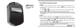 1.0 Guia Rápido de Programação de Eventos

Absoluto.               1.1 Relógio
                        •  Pressione a tecla “P” por aproximadamente 5 segundos – o display indicará uma mensagem solicitando a senha “r.P”.

O Controlador Digital   •    Ao pressionar a tecla “P”, o display indicará o valor “0”. Utilizando a tecla        coloque “1”, pressione e solte a tecla
da Transsen                  “P” para confirmar.

                        •    Com as teclas          ou         procure a sigla “rEL”, pressione “P” para confirmar e irá aparecer no display “d.Of”.

                        •    Com as teclas         ou          escolha o dia da semana entre d1 e d7, conforme pág. 27 do manual.
                        •    Depois de escolher o dia, pressione a tecla “P” duas vezes e o display deverá indicar “h.0”. Ajuste a hora atual e pressione
                             “P” para aparecer “n.0”. Ajuste os minutos e pressione a tecla “P” duas vezes até aparecer a sigla “rEL”. Pronto, o relógio
                             já está configurado.

                        1.2 Eventos
                        Depois de ter configurado o relógio “rEL” com o dia, horário e minuto, é possível fazer a programação de eventos:

                        •    Para ativar e desativar as saídas, pressione a tecla “UP”        até achar a sigla “]cE” que fica ao lado da sigla “rEL”
                        •    Com a sigla “]cE” no display, pressione a tecla “P” para aparecer a sigla “E01”. Pressione a tecla “P” para aparecer a sigla

                             “h.0”. Com as teclas “UP”           ou “DOWN”             escolha o horário que vai habilitar a saída (apoio) e confirme na
                             tecla “P”. Aparecerá no display a sigla “n.0”: coloque o minuto e confirme “P” .

                        •     No display aparecerá “d.Of” - com as teclas         ou          escolha os dias em que a saída deverá funcionar (entre o
                             d.1 e o d.11 - vide página 27 do manual). Pressione a tecla “P” para confirmar e aparecerá “t.Of”.
                        •    Para escolher qual saída deverá ser ativada (que pode ser “t.5”, que é a saída de apoio - vide página 27 do manual),
                             pressione “P” para confirmar e aparecerá “E01”.
                                                                                                                                                       5
 