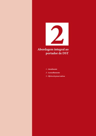 2Abordagem integral ao
portador de DST
1 - Atendimento
2 - Aconselhamento
3 - Oferta de preservativos
 