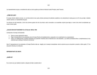 123


Los representantes de grupo un estudiante de cada uno de los grados que ofrece la Institución (sede Principal y sede Toscana)



¿CÓMO SE ELIGE?

El consejo directivo deberá convocar, en una fecha dentro de las cuatro primeras semanas del calendario académico a los estudiantes de cada grupo con el fin de que elijan, mediante
votación secreta a un representante de grupo.

Los alumnos de nivel preescolar y de los tres primeros grados del ciclo de primaria, serán convocados a una asamblea conjunta para elegir un vocero único entre los estudiantes que
cursan el tercer grado.



¿CUÁLES SON SUS FUNCIONES? Art. 29 Decreto 1860 de 1994

Corresponde al Consejo de Estudiantes:

         Darse su propia organización interna;
         Elegir el representante de los estudiantes ante el Consejo Directivo del establecimiento y asesorarlo en el cumplimiento de su representación.
         Invitar a sus deliberaciones a aquellos estudiantes que presenten iniciativas sobre el desarrollo de la vida estudiantil, y Las demás actividades afines o complementarias con las
         anteriores que le atribuya el manual de convivencia.


Nota: El representante de los estudiantes al Consejo Directivo debe ser elegido por el consejo de estudiantes, entre los alumnos que se encuentren cursando el último grado (11º) de
educación ofrecido por la Institución.



REPRESENTANTE DE GRUPO



¿QUIÉN ES?



Es un alumno (a) que mediante votación y después de haber cumplido todo el



                                                                                          123
 