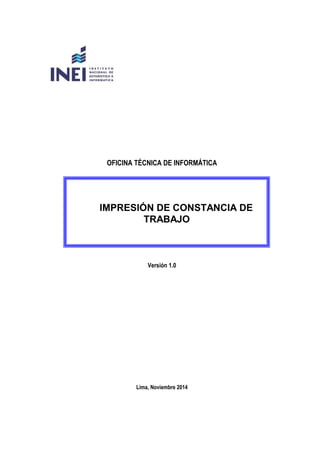 OFICINA TÉCNICA DE INFORMÁTICA
Versión 1.0
Lima, Noviembre 2014
IMPRESIÓN DE CONSTANCIA DE
TRABAJO
 