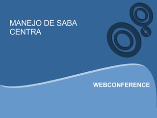 MANEJO DE SABA CENTRA WEBCONFERENCE 