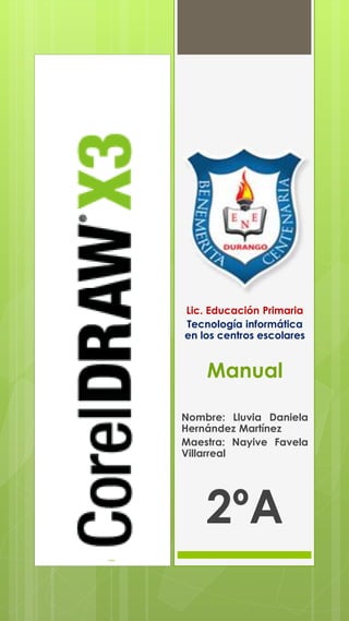 Lic. Educación Primaria
Tecnología informática
en los centros escolares
Manual
Nombre: Lluvia Daniela
Hernández Martínez
Maestra: Nayive Favela
Villarreal
2ºA
 