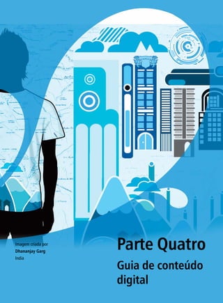 Parte Quatro
Guia de conteúdo
digital
Imagem criada por
Dhananjay Garg
India
 