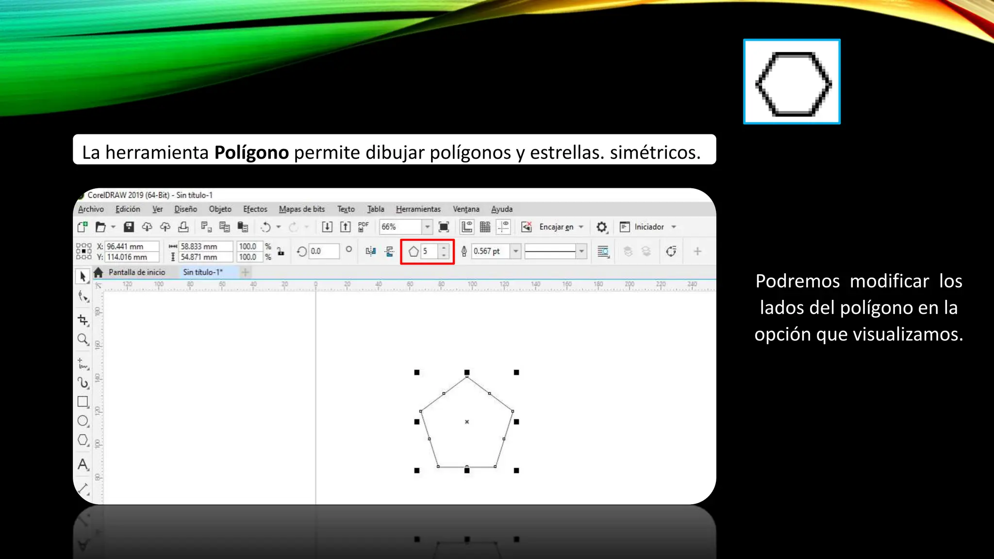 La herramienta Polígono permite dibujar polígonos y estrellas. simétricos.
Podremos modificar los
lados del polígono en la
opción que visualizamos.
 