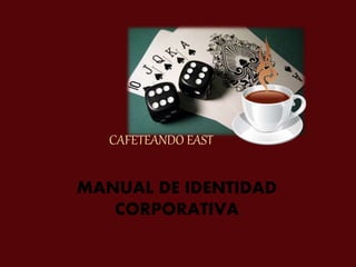 CAFETEANDO EAST
MANUAL DE IDENTIDAD
CORPORATIVA
 