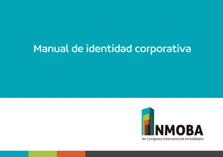 Manual de identidad corporativa
1er Congreso Internacional Inmobiliario
 