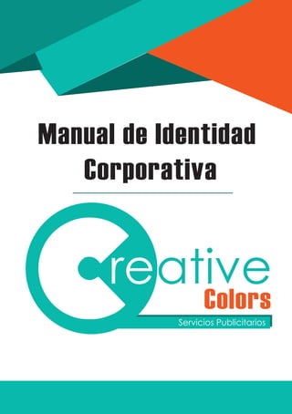 Servicios Publicitarios
reative
Colors
Manual de Identidad
Corporativa
 