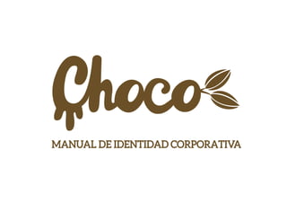 Manual de Identidad Corporativa "Choco"