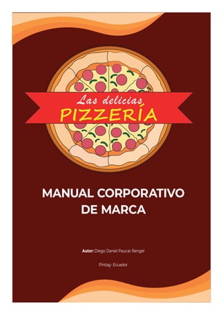 MANUAL CORPORATIVO
DE MARCA
�I�ZE��A
Las delicias
Autor: Diego Daniel Paucar Rengel
Píntag- Ecuador
 