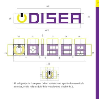17
2X
2X
2X2X
El Isologotipo de la empresa Odisea se construirá a partir de una retícula
modular, donde cada módulo de la ...