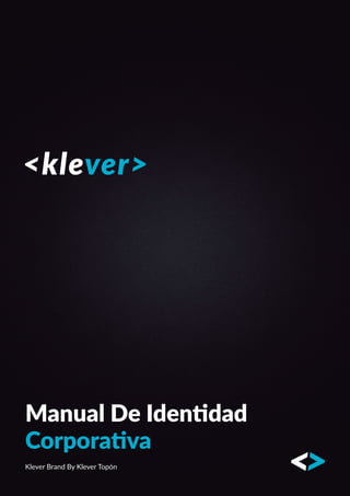 Manual De Identidad
Corporativa
Klever Brand By Klever Topón
 