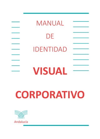 VISUAL
CORPORATIVO
Andalucía
MANUAL
DE
IDENTIDAD
 