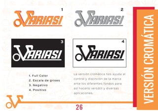 1. Full Color
2. Escala de grises
3. Negativo
4. Positivo
La versión cromática nos ayuda al
control y distinción de la marca
ante los diferentes fondos para
así hacerlo versátil y diversas
aplicaciones.
VERSIÓNCROMÁTICA
43
1 2
ARIASIARIASI ARIASIARIASI
ARIASIARIASI
26
 