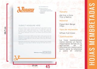 variasiec@gmail.com
0999964190
022804710
Tamaño
29,7cm x 21cm
Tiro y Retiro
Material
Papel Bon Beige
115gr.
Tipo de impresión
Offset Full Color
Justificación
La hoja membretada
viene siendo un factor
importante donde es la
aplicación de la
información importante
tanto para la empresa
y para el cliente.
29,7cm
21 cm
ARIASIARIASI
Alfonso del Hierro y
Emilio Bustamante Andrade,
Sector Condado / Quito-Ecuador
HOJASMEMBRETADAS
45
 