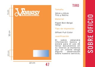 Tamaño
32cm x 22cm
Tiro y Retiro
Material
Papel Bon Beige
120gr.
Tipo de impresión
Offset Full Color
Justificación
El sobre obtendrá
información basica y
estará para el uso de
llenar documentos en
su interior al momento
que un cliente tenga
alguna observación
sobre nuestro servicio.
SOBREOFICIO
32cm
5cm2.5cm
22 cm
ARIASI
TIRO
47
 