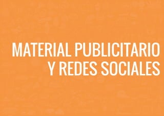 MATERIAL PUBLICITARIO
Y REDES SOCIALES
 