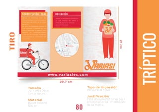 TIROTIRO
Tamaño
29,7 cm x 21cm
Tiro y Retiro
29,7 cm
21cm
ARIASIARIASI
CONTACTO
www.exfo.com · info@exfo.com/ 2495311
Variasi, se constituye como una
microempresa, el cual fue creada el
14 de Mayo del 2020, en la cuidad
de Quito.
Es una microempresa natural la
cual conlleva a trámites de una
marca registrada y además tiene
registro de sanidad,brindando
todos los ser vicios de la empresa
sastifaciendo las necesidades del
consumidor.
CONSTITUCIÓN LEGAL
ARIASIARIASIARIASIARIASIARIASIARIASIARIASIARIASIARIASIARIASIARIASI
TRÍPTICO
Material
papel couché
100 gr
Tipo de impresión
Offset Full Color
Justificación
Este documento sirve para
promocionar la información
de la marca.
UBICACIÓN
Variasi, se encuentra ubicada en
la calle Alfonso del Hierro y
Emilio Bustamante Andrade.
Sector El Condado
www.variasiec.com
80
 