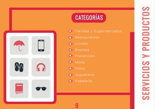 CATEGORÍAS
Tiendas y Supermercados
Restaurantes
Licores
Express
Prevención
Moda
Vinos
Juguetería
Papelería
SERVICIOSYPRODUCTOS
9
 