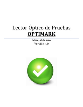 Lector Óptico de Pruebas
OPTIMARK
Manual de uso
Versión 4.0
 