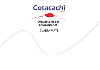 Orgulloso de ser
Cotacacheño! !
CUARTAPARTE
 