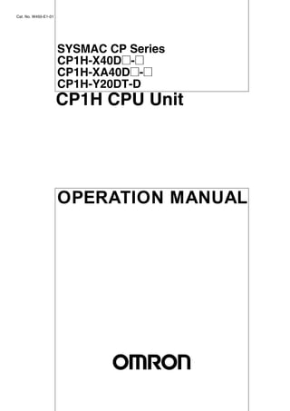 OPERATION MANUAL
Cat. No. W450-E1-01
SYSMAC CP Series
CP1H-X40D@-@
CP1H-XA40D@-@
CP1H-Y20DT-D
CP1H CPU Unit
 