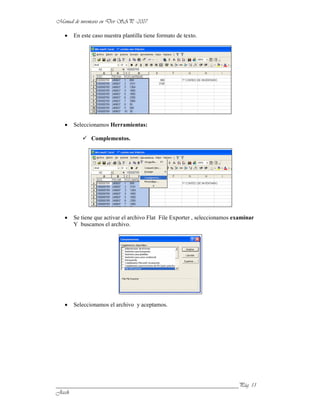 En este caso nuestra plantilla tiene formato de texto.




      Seleccionamos Herramientas:

             Complementos.




      Se tiene que activar el archivo Flat File Exporter , seleccionamos examinar
      Y buscamos el archivo.




      Seleccionamos el archivo y aceptamos.




______________________________________________________________
 