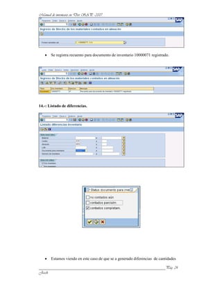 Se registra recuento para documento de inventario 10000071 registrado.




14.-: Listado de diferencias.




       Estamos viendo en este caso de que se a generado diferencias de cantidades

______________________________________________________________
 