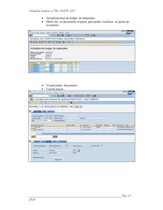 Actualizaciones de ledger de materiales.
           Darle clic en documento original, para poder visualizar en ajuste de
           inventario




           Visualizando documento.
           Cuenta mayor .




______________________________________________________________
 