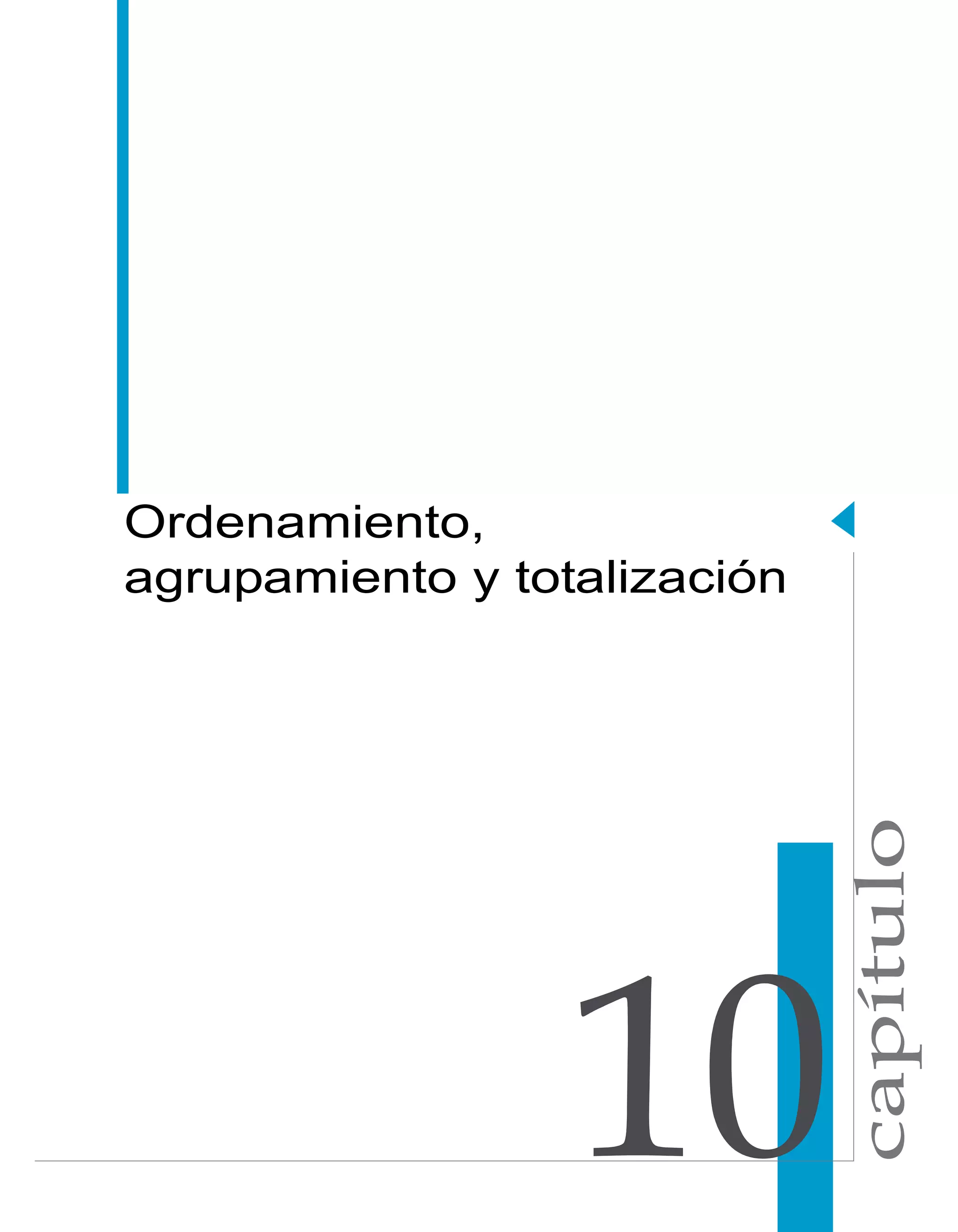 capítulo 
Ordenamiento, 
agrupamiento y totalización 
 
