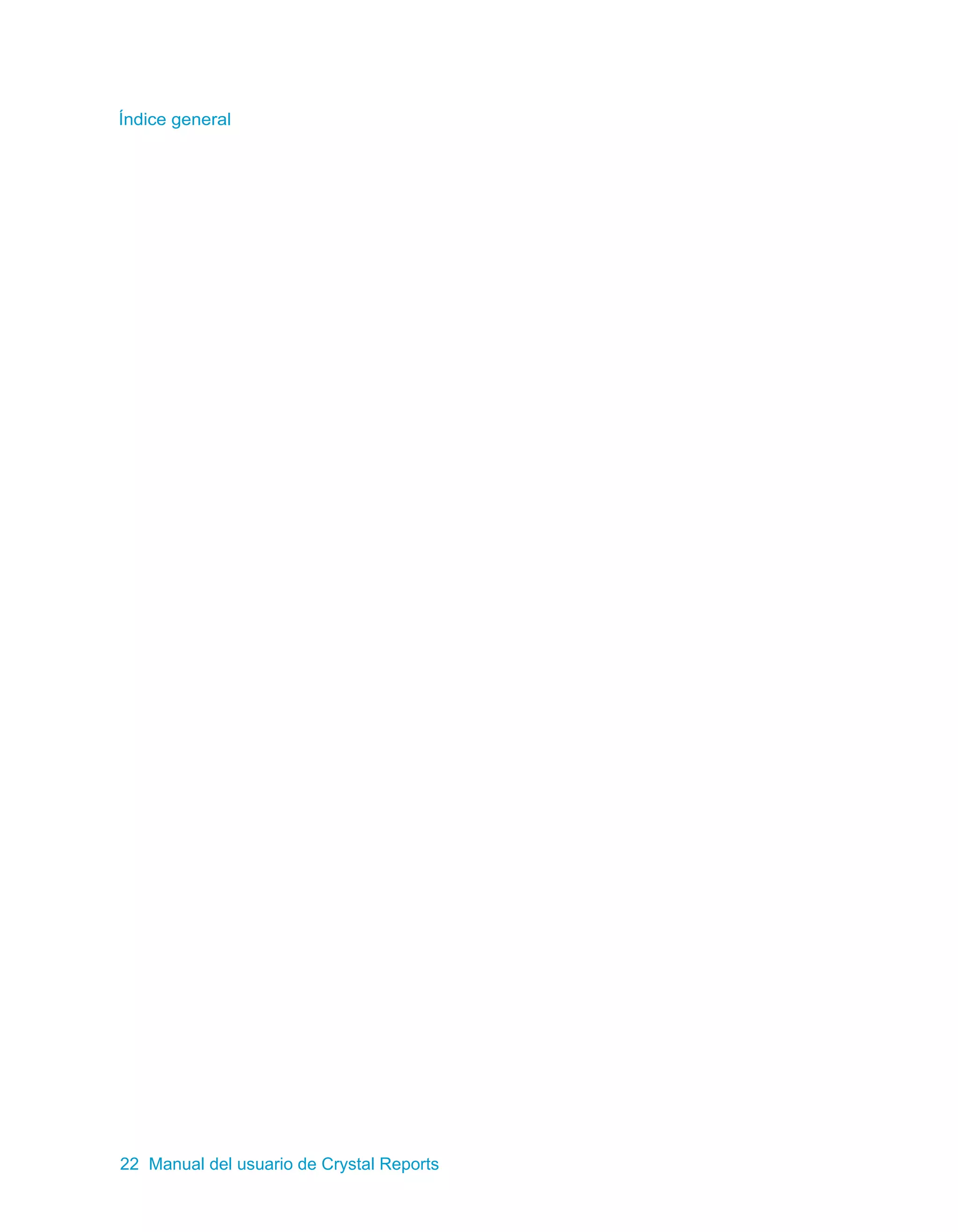 Índice general 
22 Manual del usuario de Crystal Reports 
 