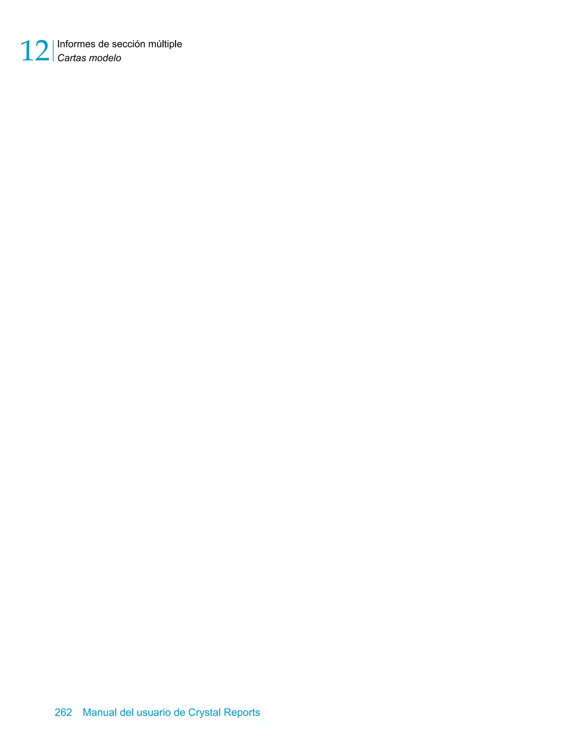 Informes de sección múltiple 
Cartas modelo 12 
262 Manual del usuario de Crystal Reports 
 