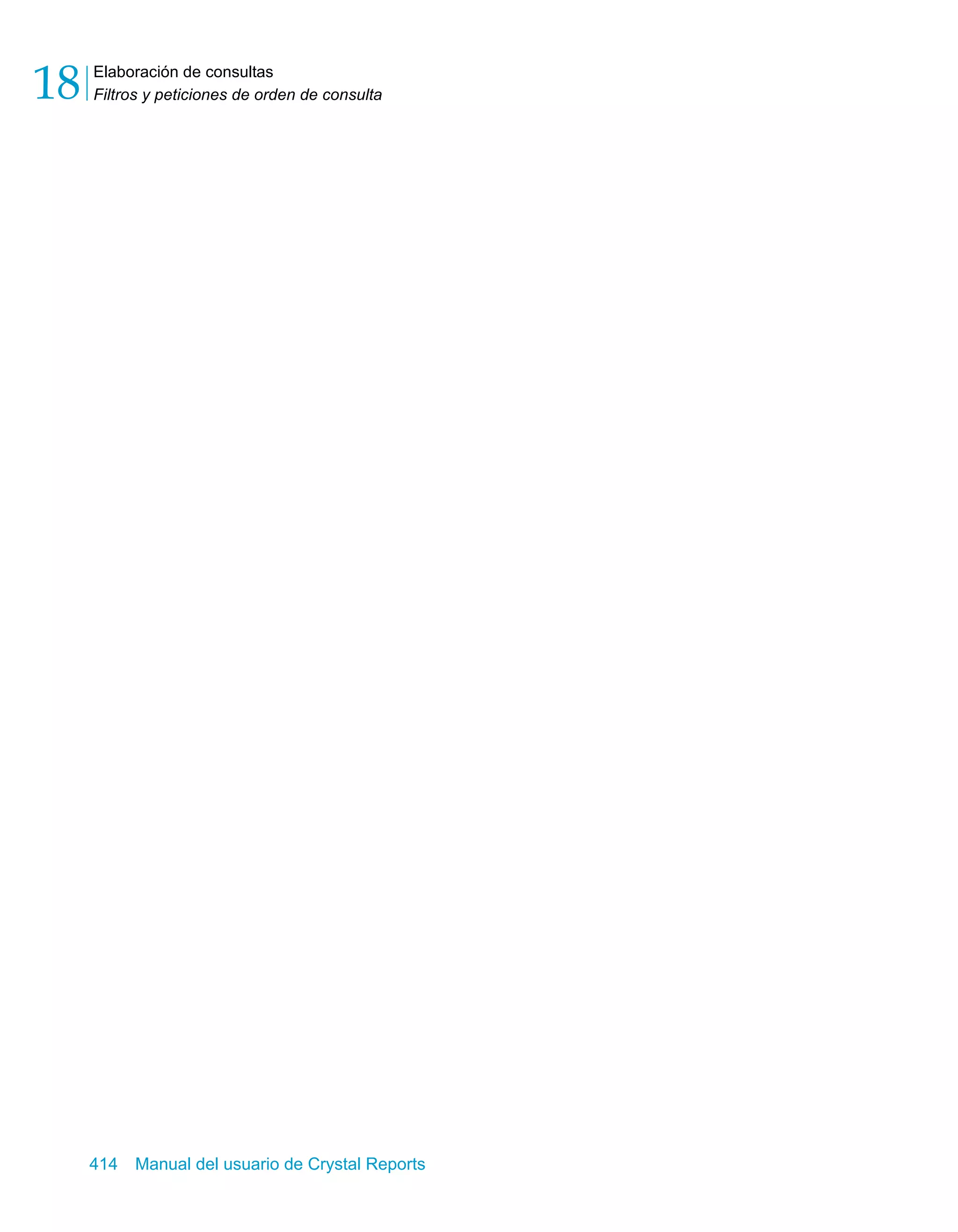 Elaboración de consultas 
Filtros y peticiones de orden de consulta 18 
414 Manual del usuario de Crystal Reports 
 