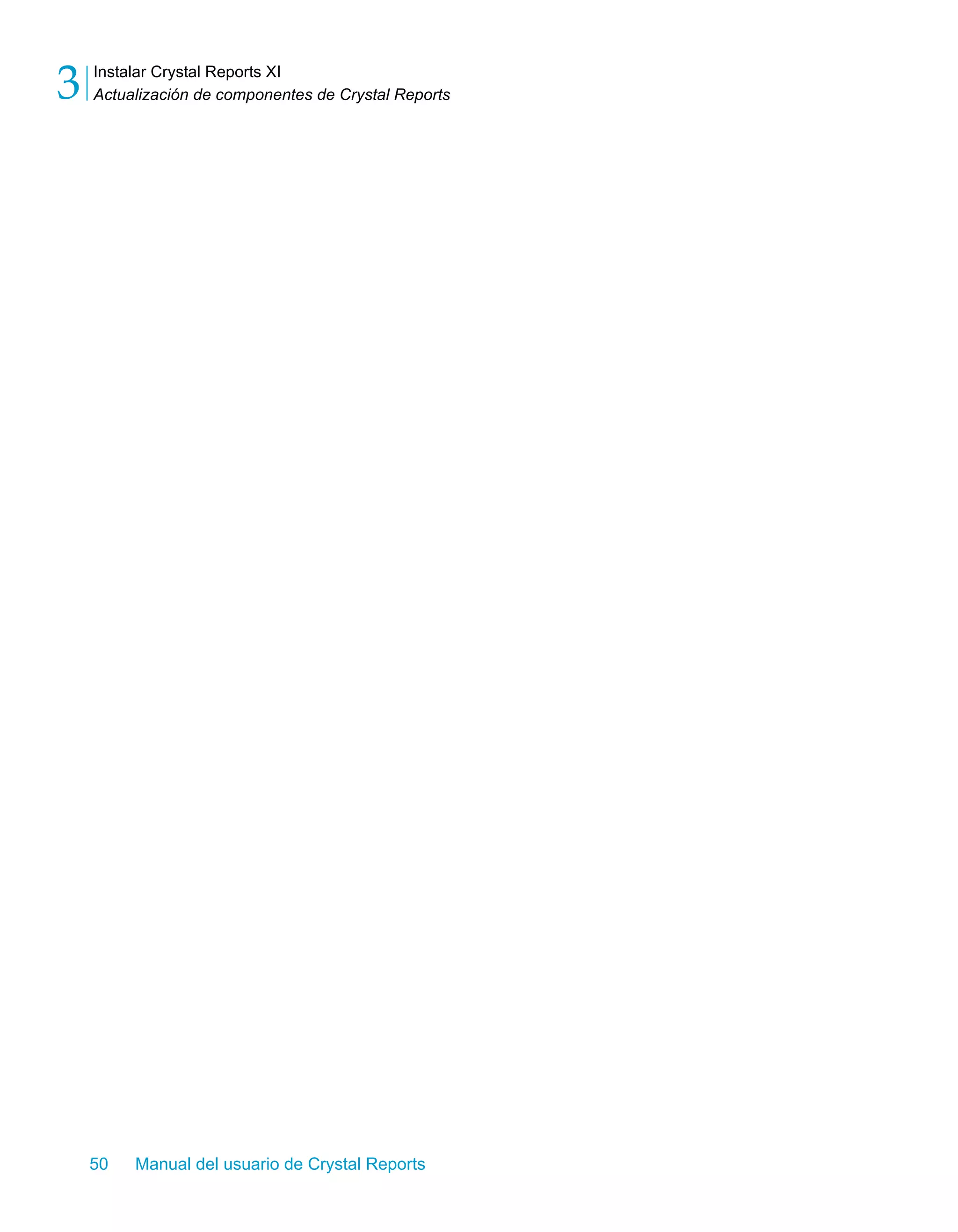 Instalar Crystal Reports XI 
Actualización de componentes de Crystal Reports 3 
50 Manual del usuario de Crystal Reports 
 