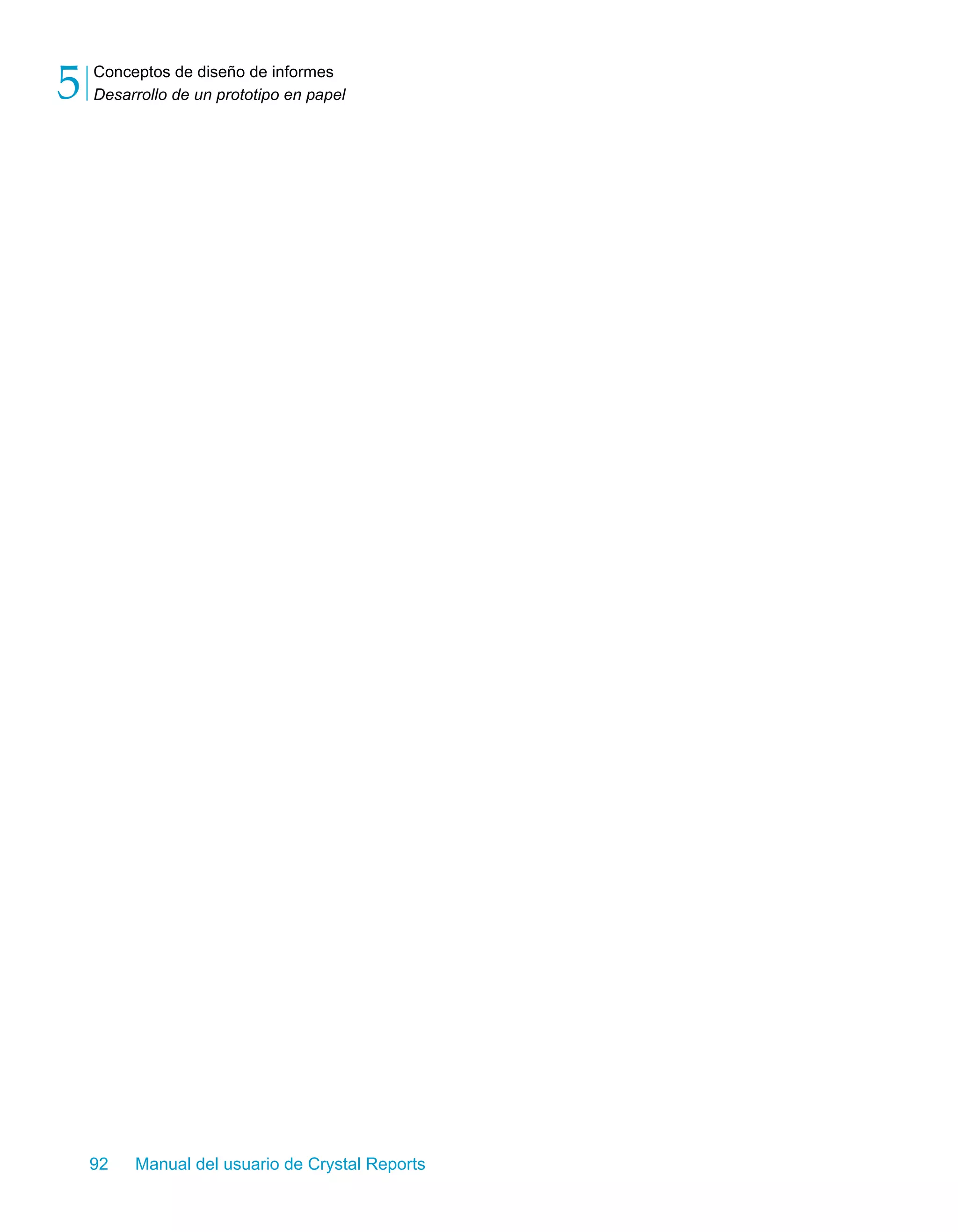Conceptos de diseño de informes 
Desarrollo de un prototipo en papel 5 
92 Manual del usuario de Crystal Reports 
 