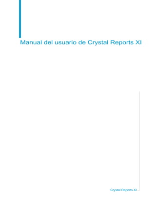 Manual del usuario de Crystal Reports XI
Crystal Reports XI
 