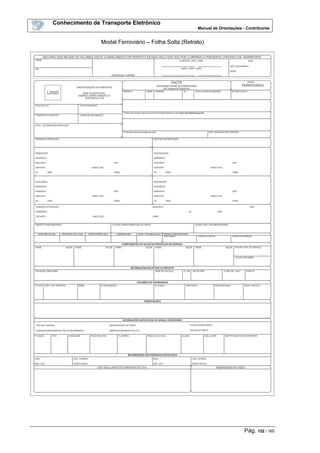Conhecimento de Transporte Eletrônico
Manual de Orientações - Contribuinte
Pág. 152 / 165
Modal Ferroviário – Folha Solta (Retrato)
 