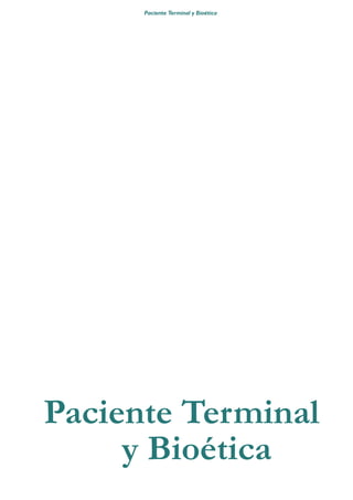 Paciente Terminal y Bioética




Paciente Terminal
     y Bioética
 